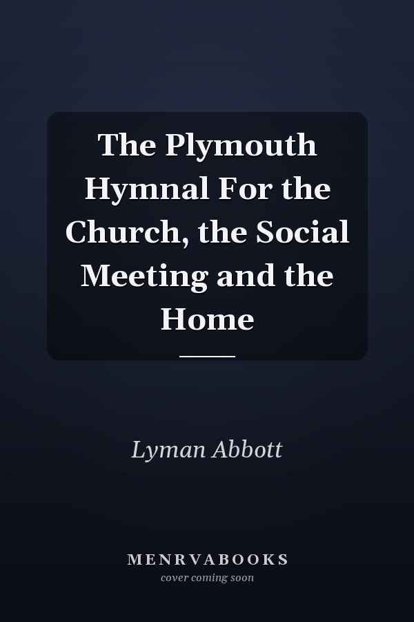 The Plymouth Hymnal For the Church, the Social Meeting and the Home