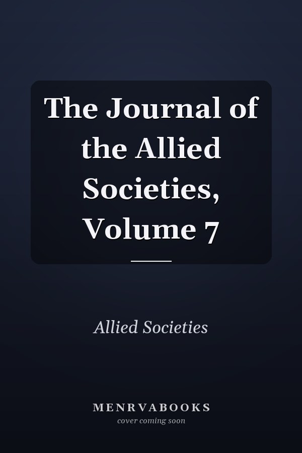 The Journal of the Allied Societies, Volume 7