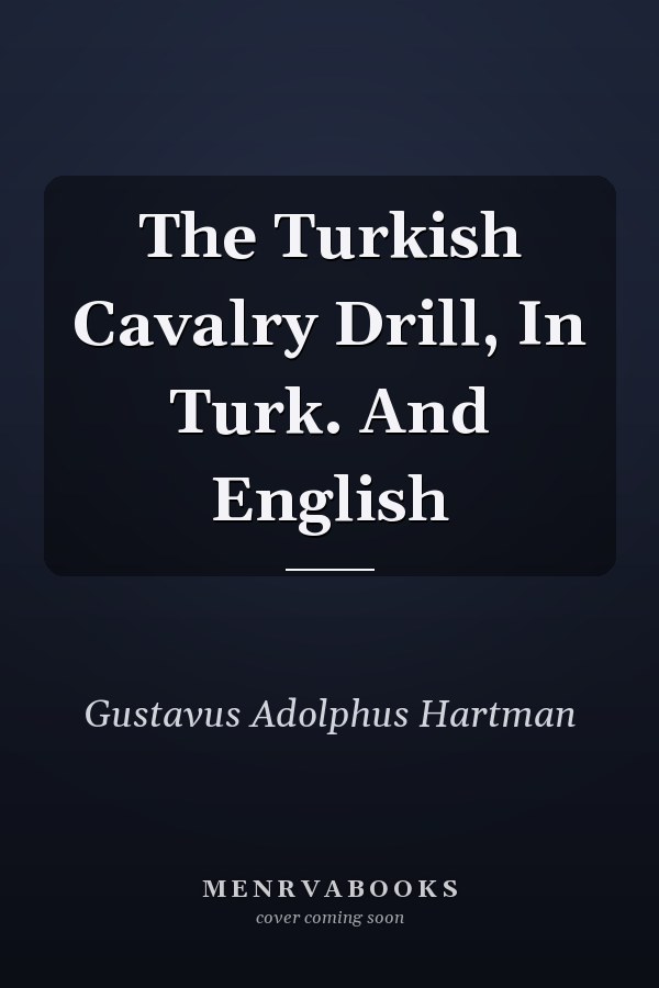 The Turkish Cavalry Drill, In Turk. And English