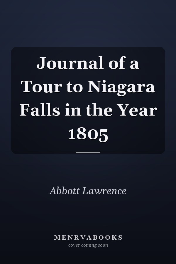 Journal of a Tour to Niagara Falls in the Year 1805