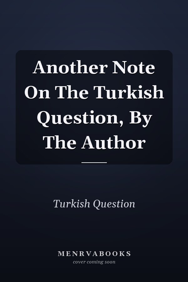 Another Note On The Turkish Question, By The Author