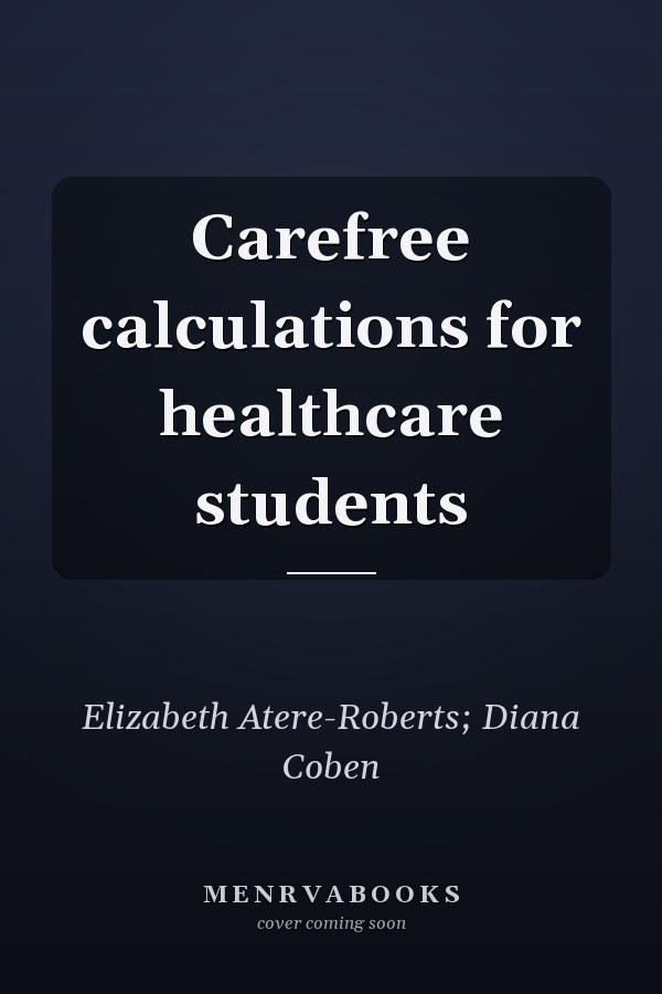 Carefree calculations for healthcare students
