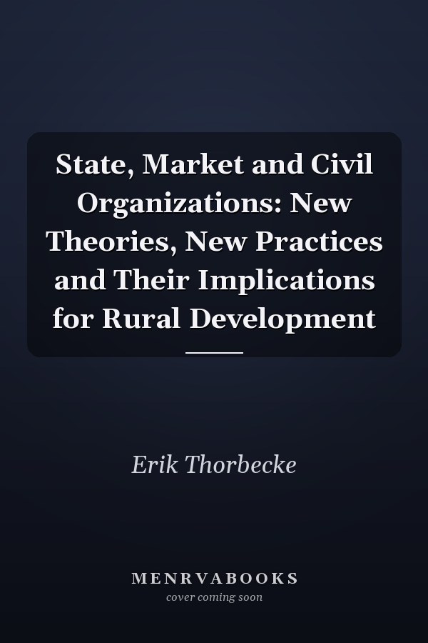State, Market and Civil Organizations: New Theories, New Practices and Their Implications for Rural Development