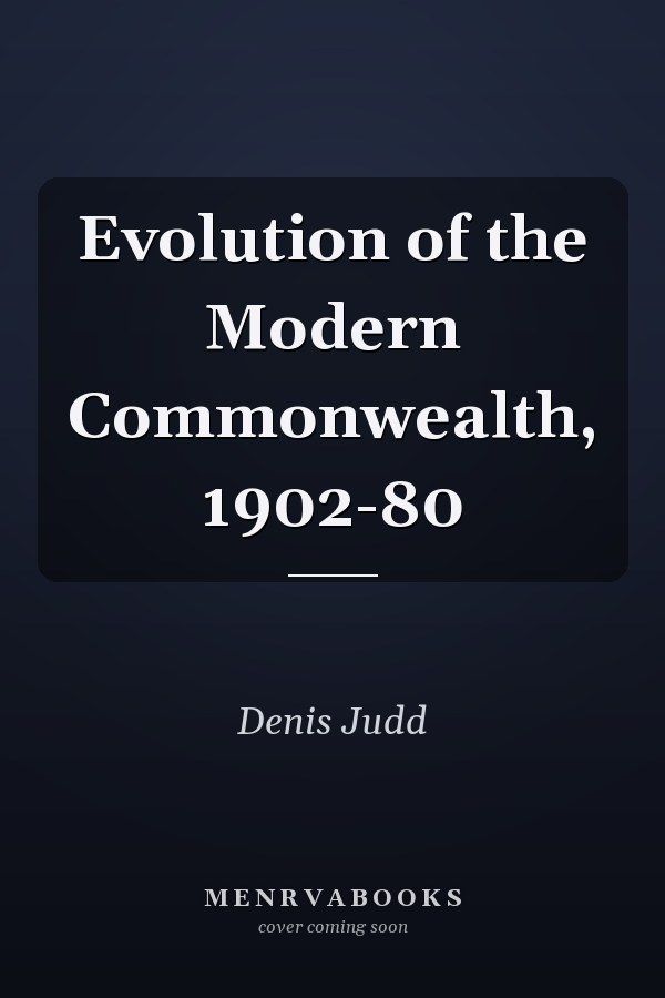 Evolution of the Modern Commonwealth, 1902-80