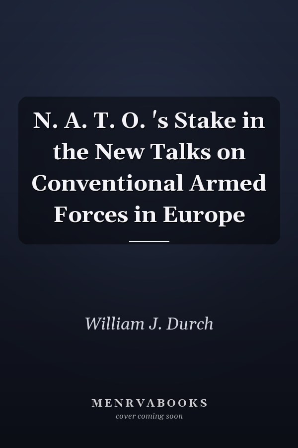 N. A. T. O. 's Stake in the New Talks on Conventional Armed Forces in Europe