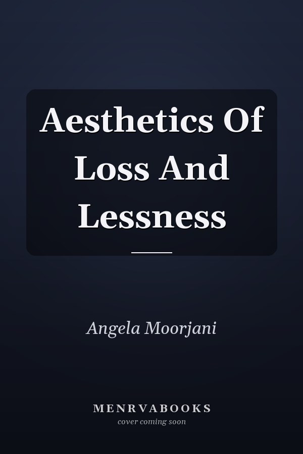Aesthetics Of Loss And Lessness