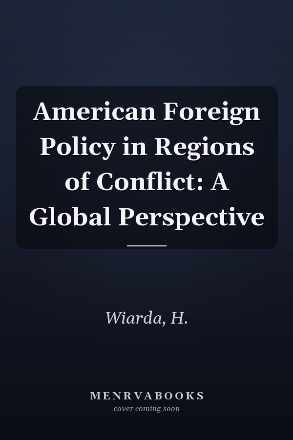 American Foreign Policy in Regions of Conflict: A Global Perspective