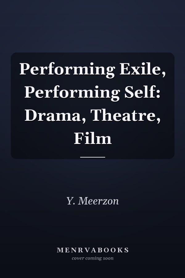 Performing Exile, Performing Self: Drama, Theatre, Film