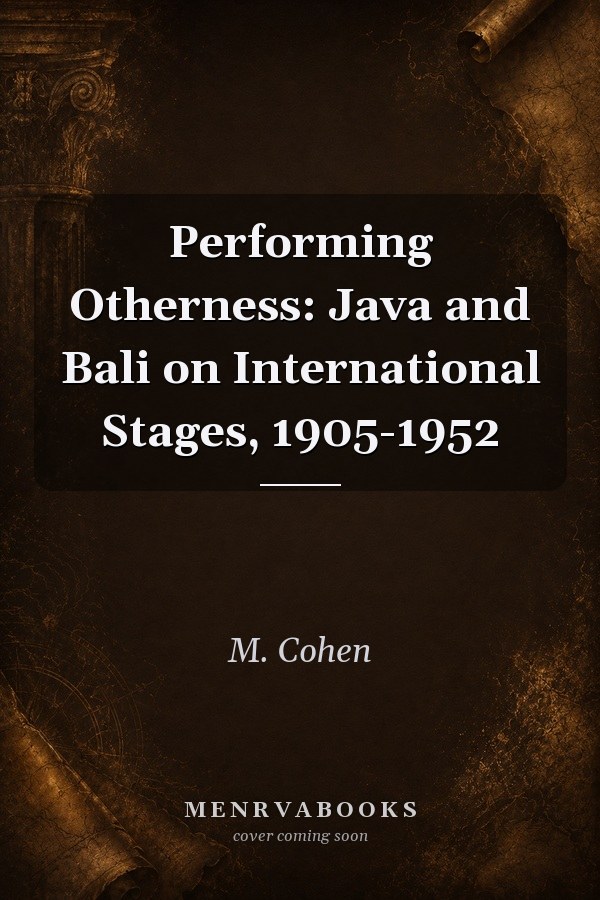 Performing Otherness: Java and Bali on International Stages, 1905-1952