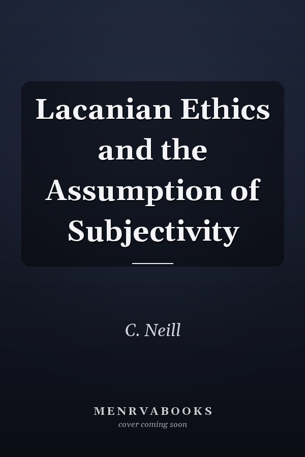 Lacanian Ethics and the Assumption of Subjectivity