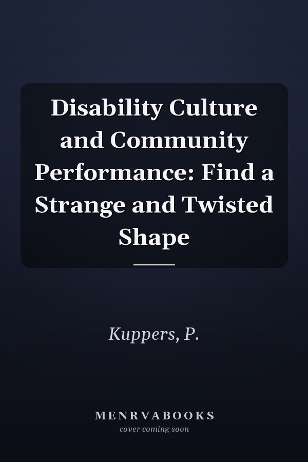 Disability Culture and Community Performance: Find a Strange and Twisted Shape