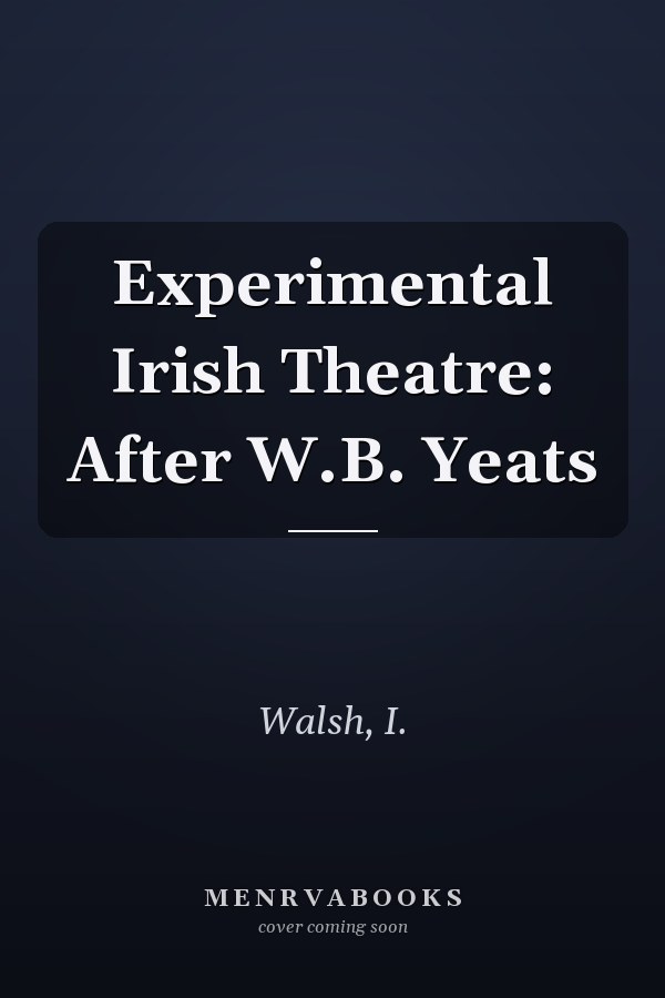 Experimental Irish Theatre: After W.B. Yeats