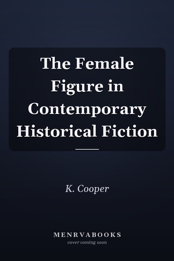 The Female Figure in Contemporary Historical Fiction