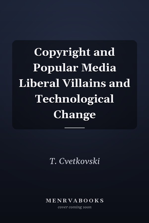 Copyright and Popular Media Liberal Villains and Technological Change