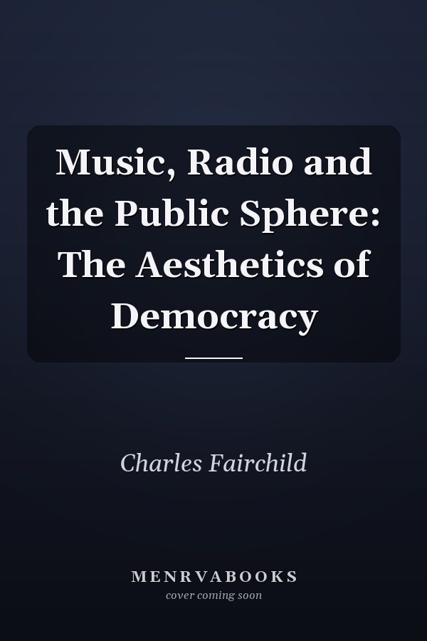 Music, Radio and the Public Sphere: The Aesthetics of Democracy