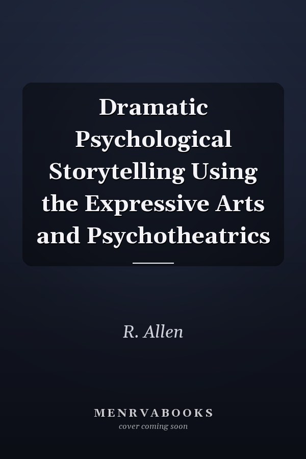 Dramatic Psychological Storytelling Using the Expressive Arts and Psychotheatrics