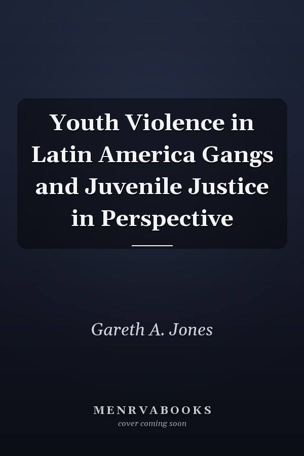 Youth Violence in Latin America Gangs and Juvenile Justice in Perspective