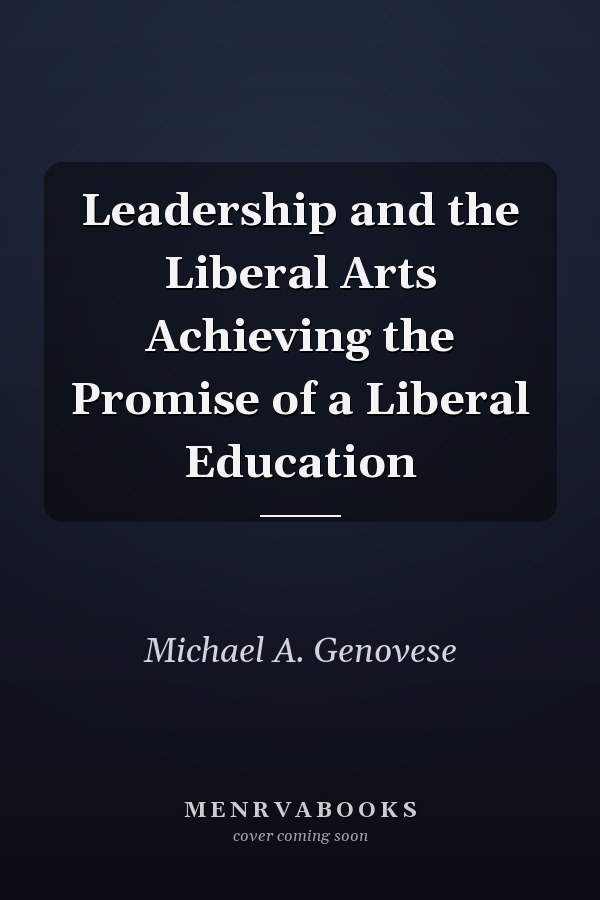 Leadership and the Liberal Arts Achieving the Promise of a Liberal Education