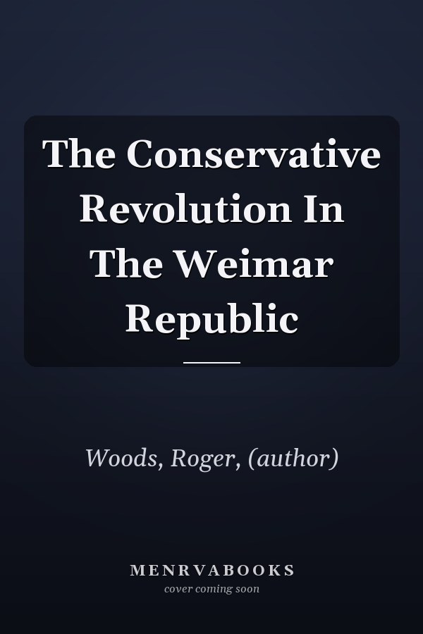 The Conservative Revolution In The Weimar Republic