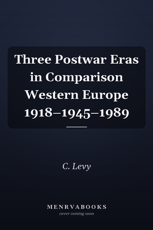 Three Postwar Eras in Comparison Western Europe 1918–1945–1989