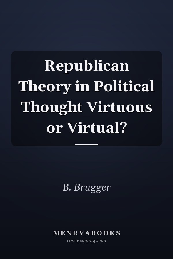 Republican Theory in Political Thought Virtuous or Virtual?