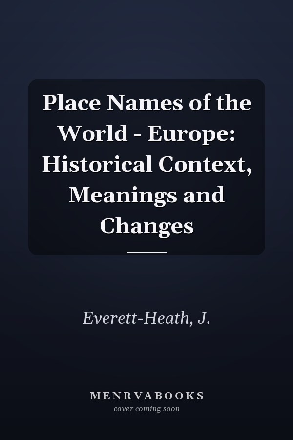 Place Names of the World - Europe: Historical Context, Meanings and Changes