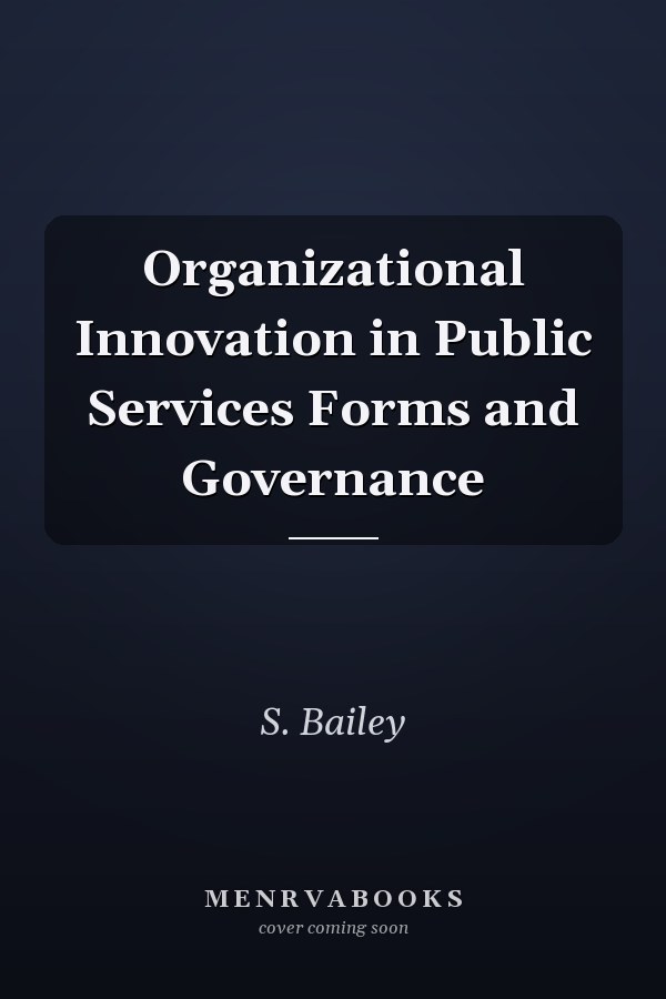 Organizational Innovation in Public Services Forms and Governance