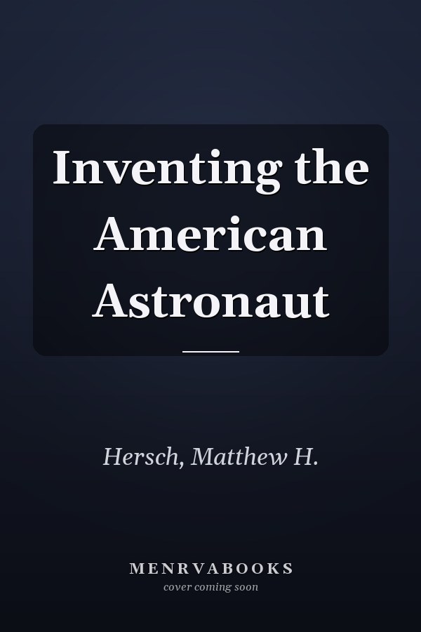 Inventing the American Astronaut