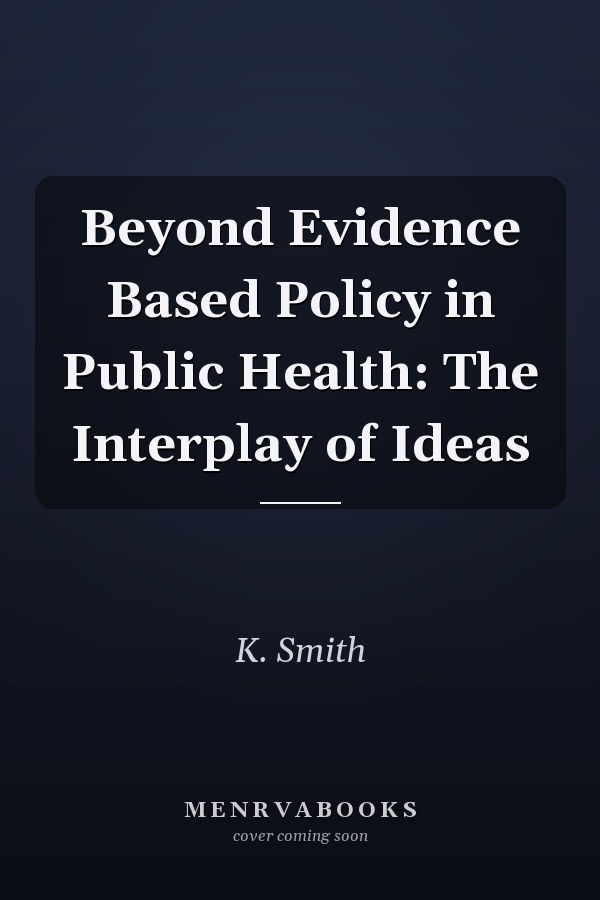Beyond Evidence Based Policy in Public Health: The Interplay of Ideas