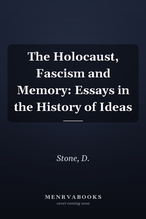 The Holocaust, Fascism and Memory: Essays in the History of Ideas