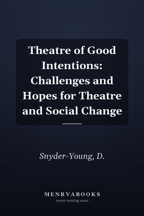Theatre of Good Intentions: Challenges and Hopes for Theatre and Social Change