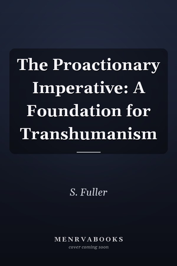 The Proactionary Imperative: A Foundation for Transhumanism