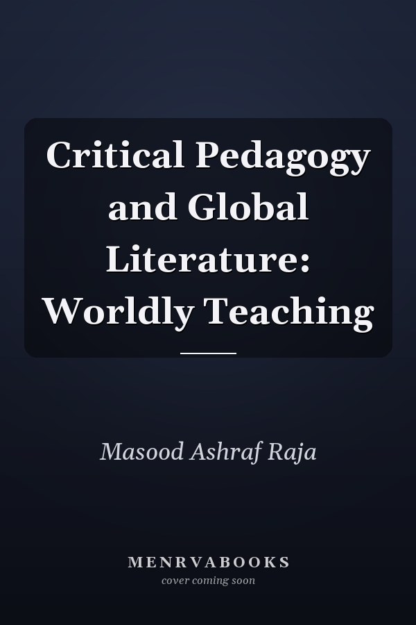 Critical Pedagogy and Global Literature: Worldly Teaching