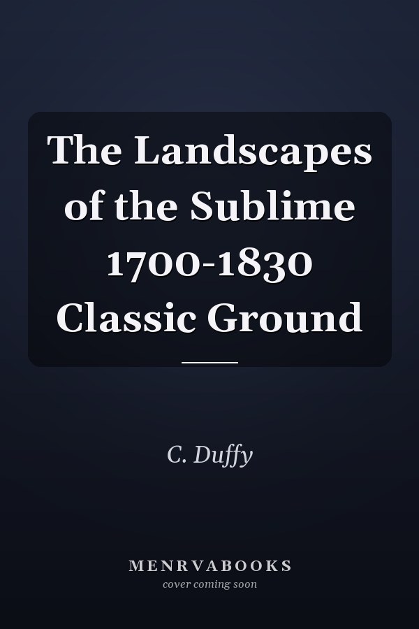The Landscapes of the Sublime 1700-1830 Classic Ground