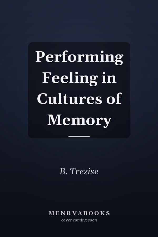 Performing Feeling in Cultures of Memory