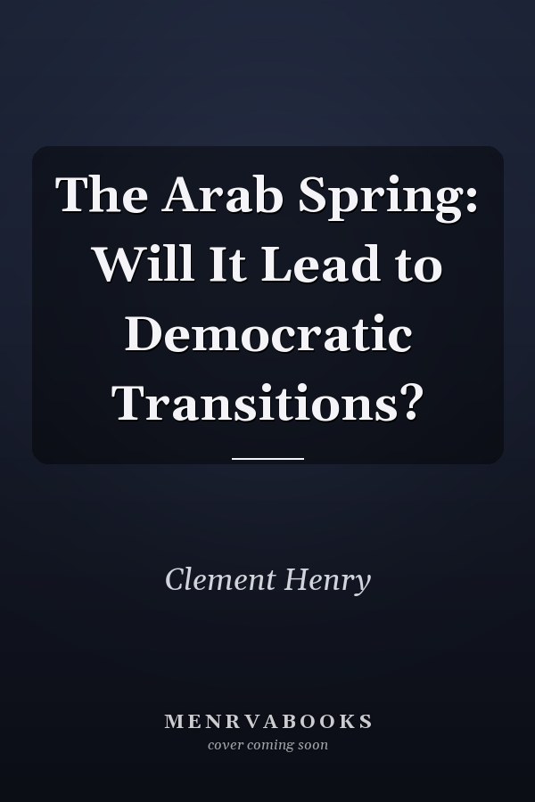 The Arab Spring: Will It Lead to Democratic Transitions?
