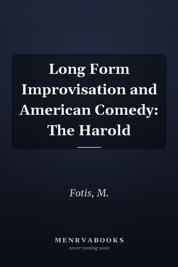 Long Form Improvisation and American Comedy: The Harold