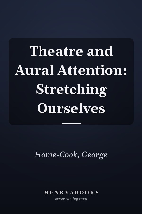 Theatre and Aural Attention: Stretching Ourselves