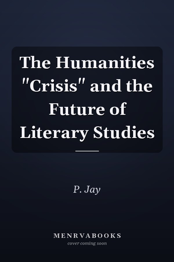 The Humanities "Crisis" and the Future of Literary Studies