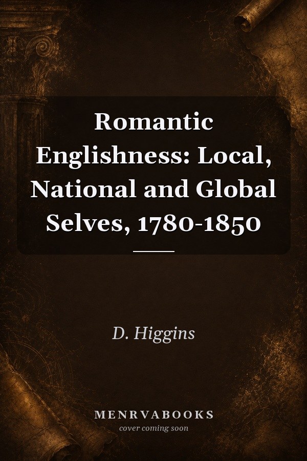 Romantic Englishness: Local, National and Global Selves, 1780-1850