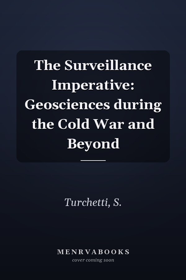 The Surveillance Imperative: Geosciences during the Cold War and Beyond