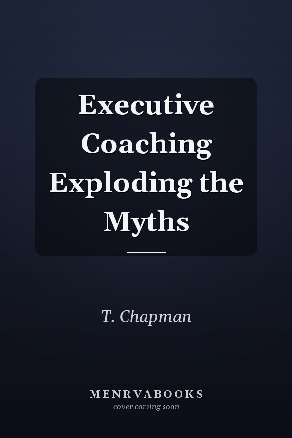 Executive Coaching Exploding the Myths
