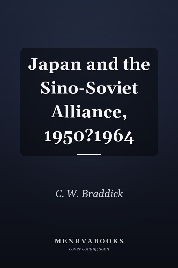 Japan and the Sino-Soviet Alliance, 1950?1964