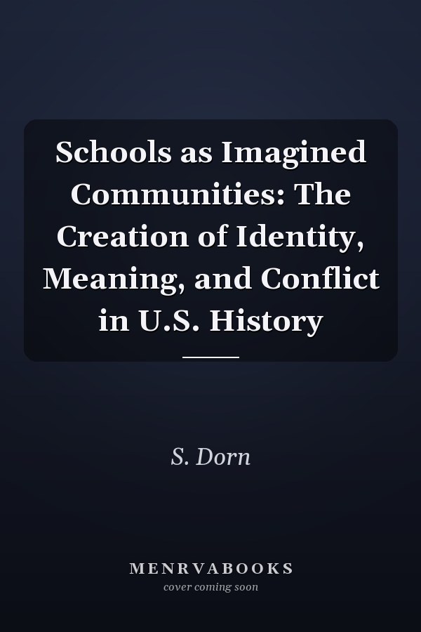 Schools as Imagined Communities: The Creation of Identity, Meaning, and Conflict in U.S. History