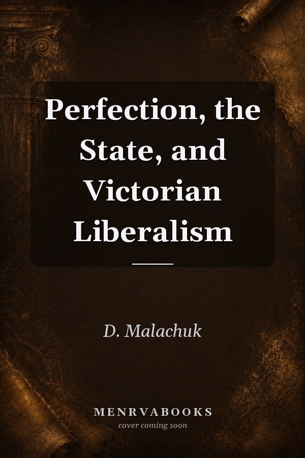 Perfection, the State, and Victorian Liberalism