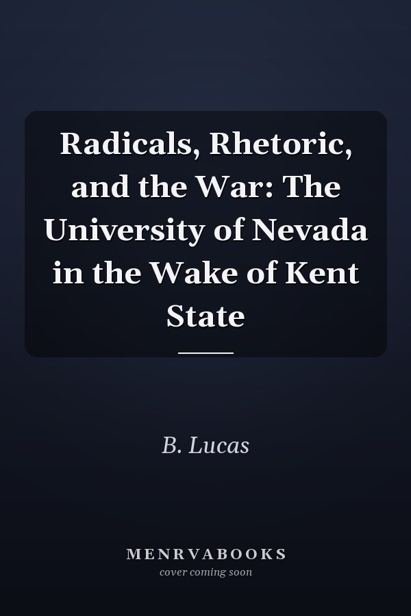 Radicals, Rhetoric, and the War: The University of Nevada in the Wake of Kent State