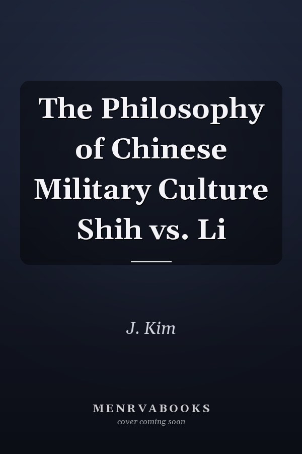 The Philosophy of Chinese Military Culture Shih vs. Li