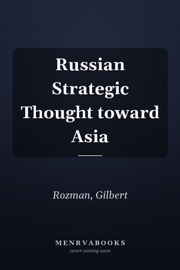 Russian Strategic Thought toward Asia