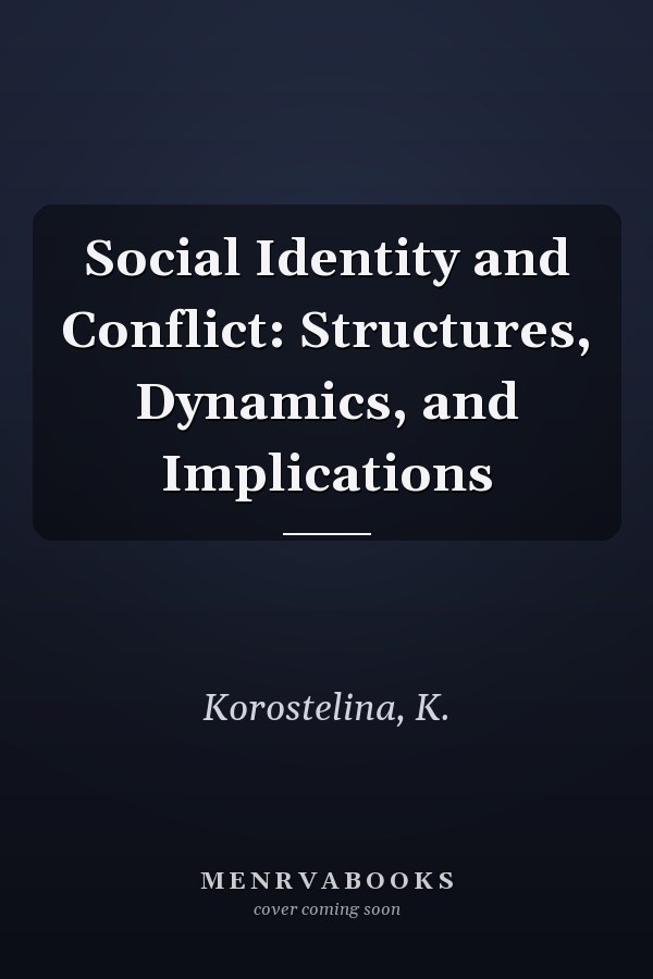 Social Identity and Conflict: Structures, Dynamics, and Implications