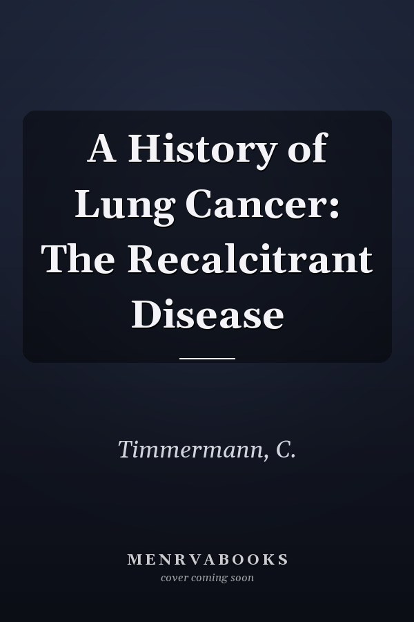 A History of Lung Cancer: The Recalcitrant Disease